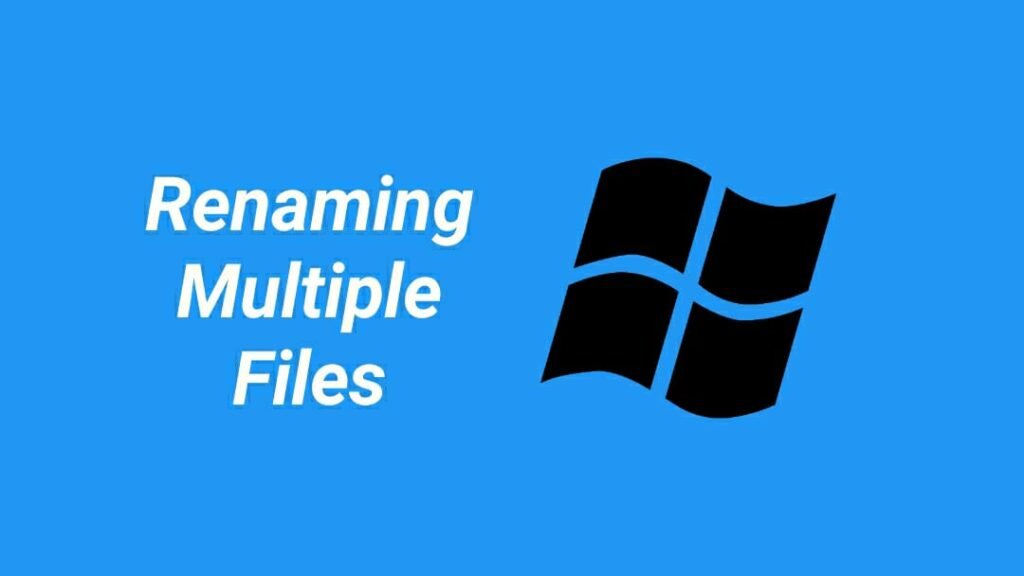 How to Rename Multiple Files At Once On Windows