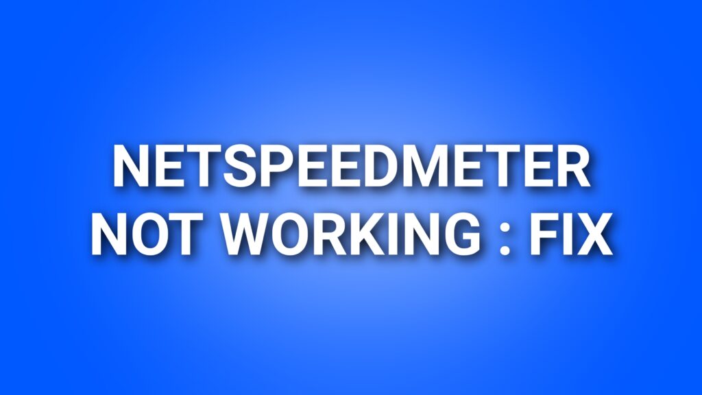 Netspeedmeter Not Working