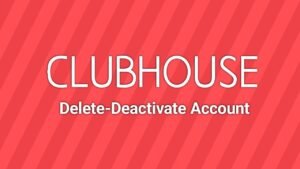 How to Delete or Deactivate Clubhouse Account
